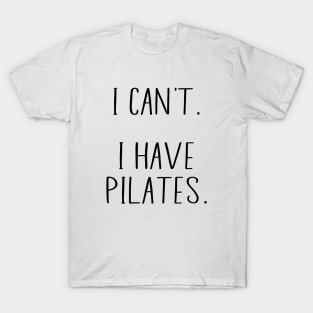 Fuuny Cool Pilates Coach With Saying I Can't I Have Pilates T-Shirt